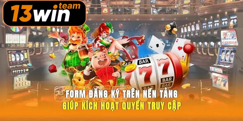 Form đăng ký trên nền tảng giúp kích hoạt quyền truy cập 