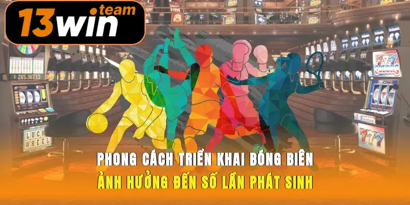  Phong cách triển khai bóng biên ảnh hưởng đến số lần phát sinh