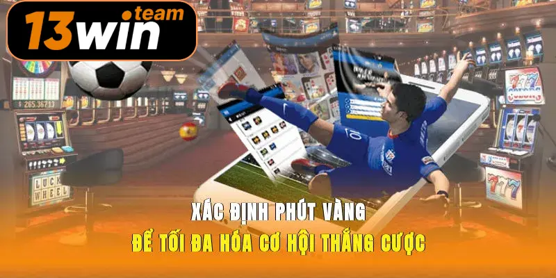  Xác định phút vàng để tối đa hóa cơ hội thắng cược